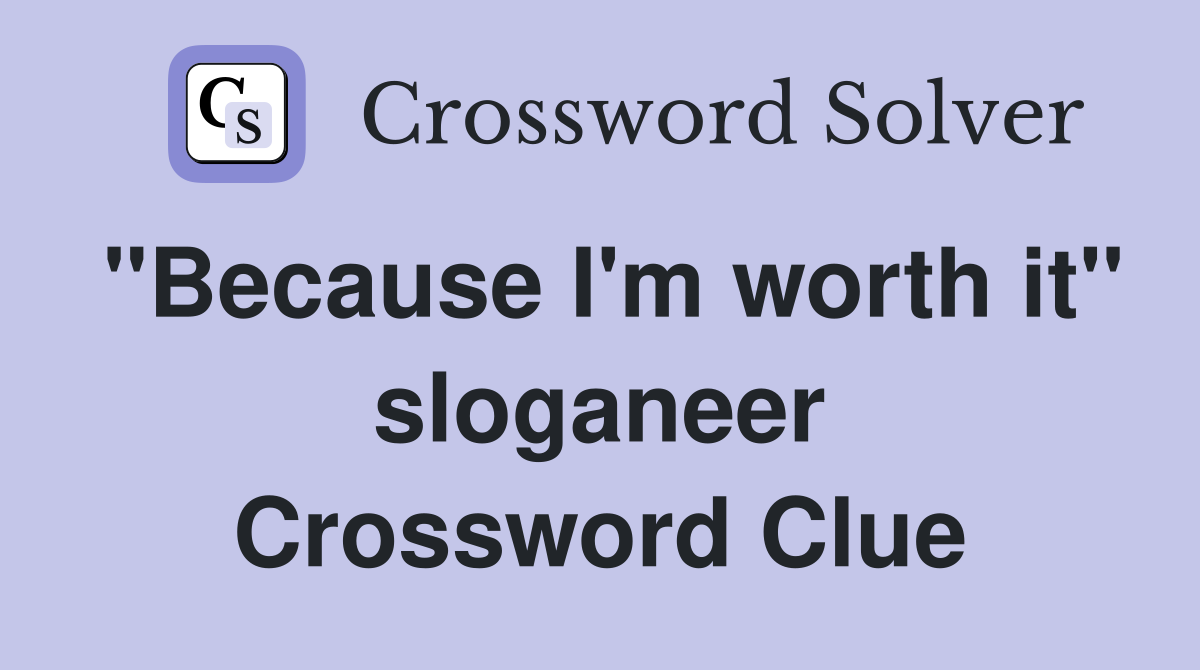 "Because I'm worth it" sloganeer Crossword Clue