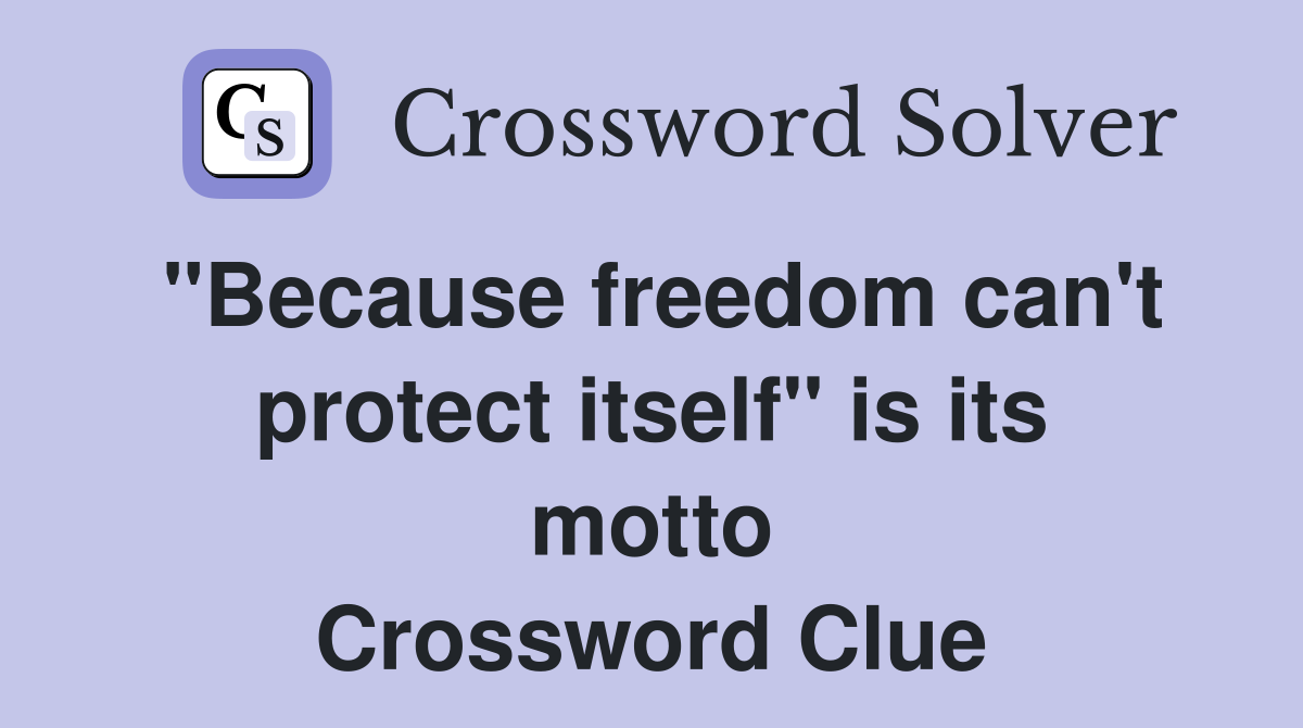 "Because freedom can't protect itself" is its motto Crossword Clue