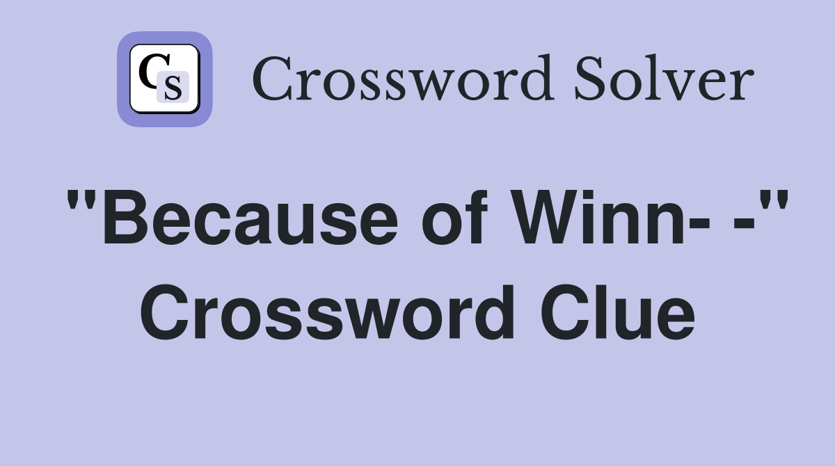 "Because of Winn- -" Crossword Clue