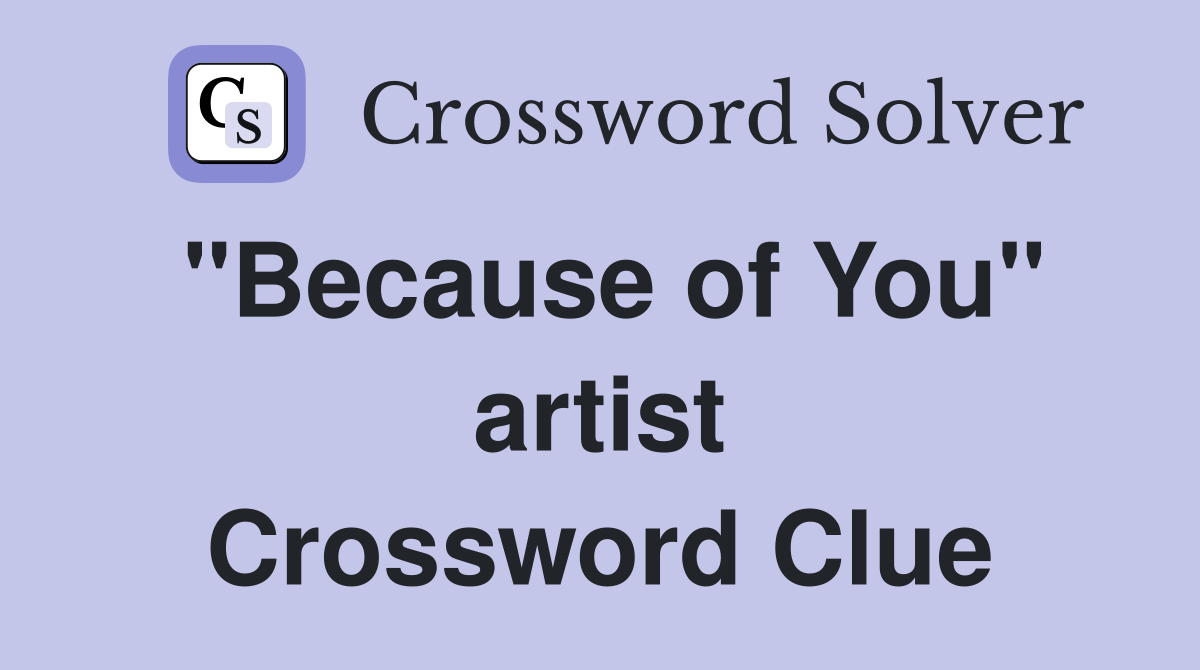 "Because of You" artist Crossword Clue