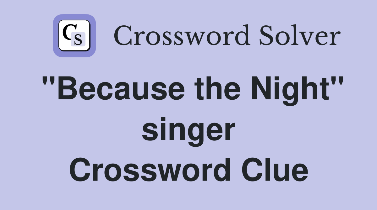 "Because the Night" singer Crossword Clue