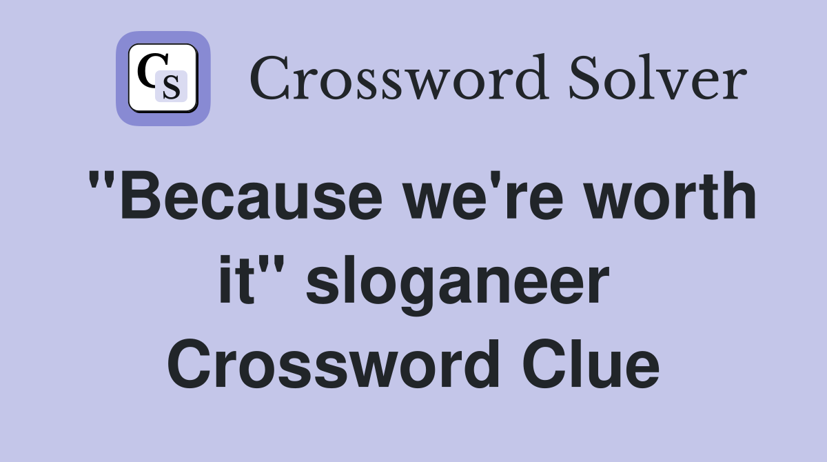 "Because we're worth it" sloganeer Crossword Clue