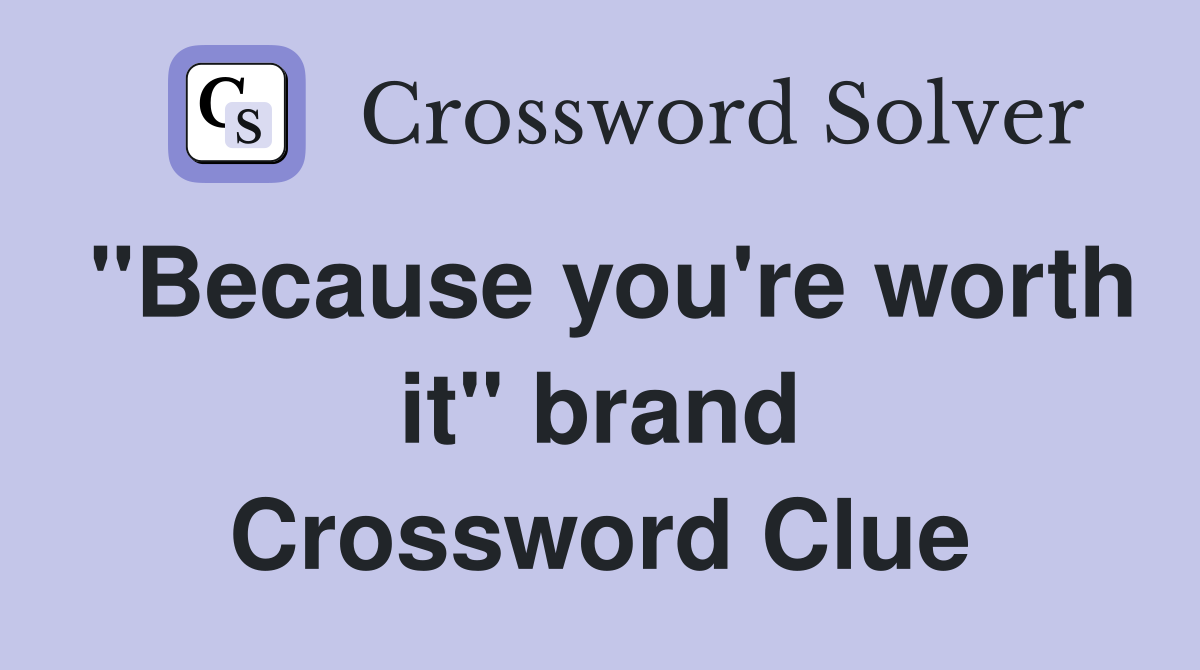 "Because you're worth it" brand Crossword Clue