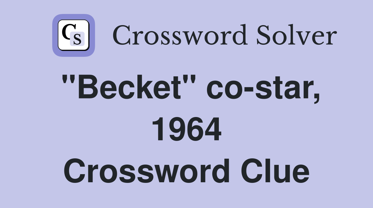 "Becket" co-star, 1964 Crossword Clue