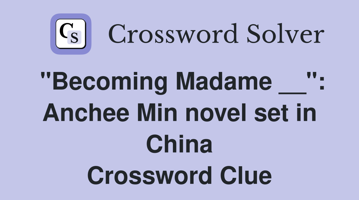 "Becoming Madame __": Anchee Min novel set in China Crossword Clue