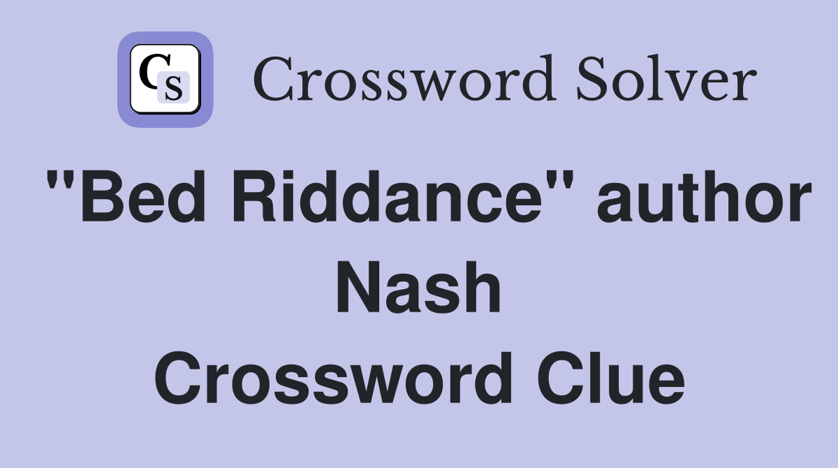 "Bed Riddance" author Nash Crossword Clue