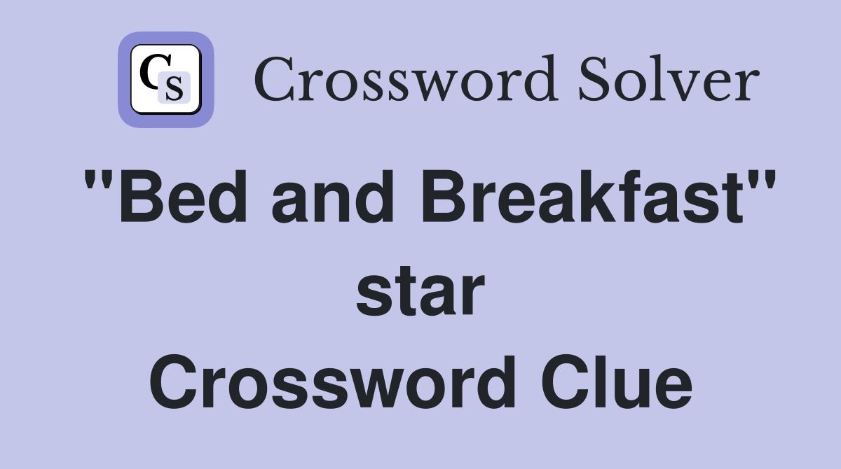 "Bed and Breakfast" star Crossword Clue