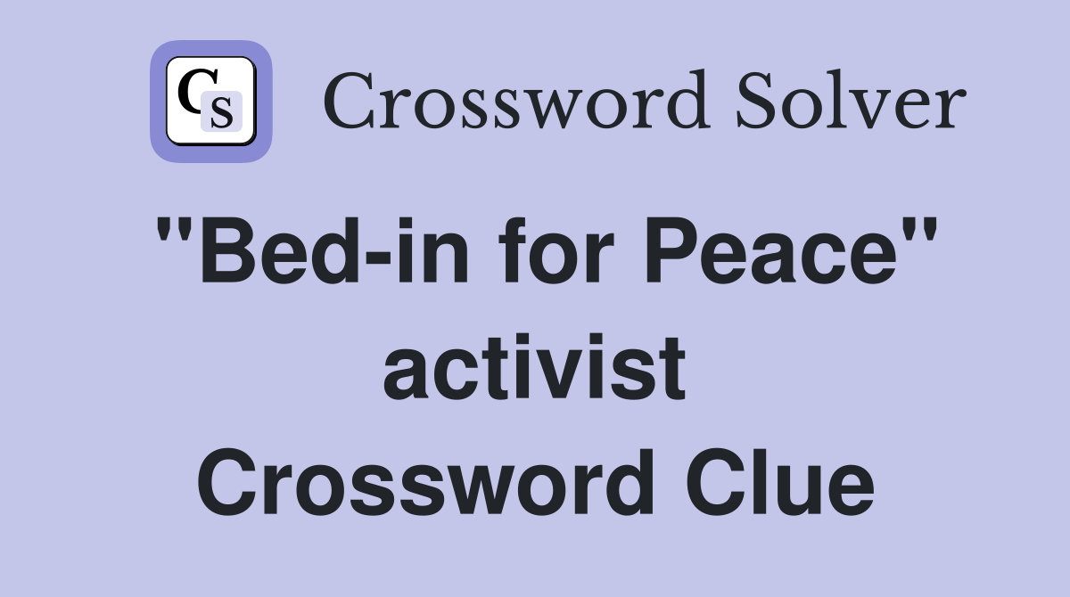 "Bed-in for Peace" activist Crossword Clue