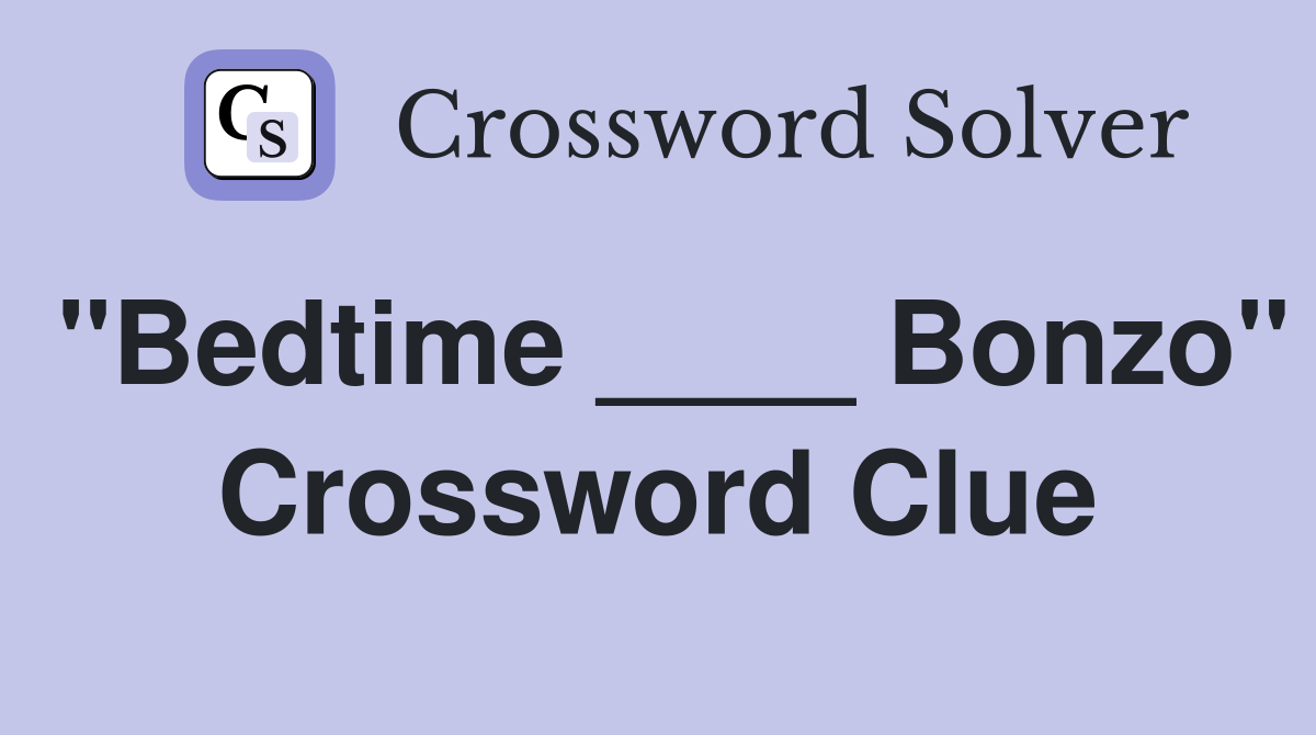 "Bedtime ____ Bonzo" Crossword Clue