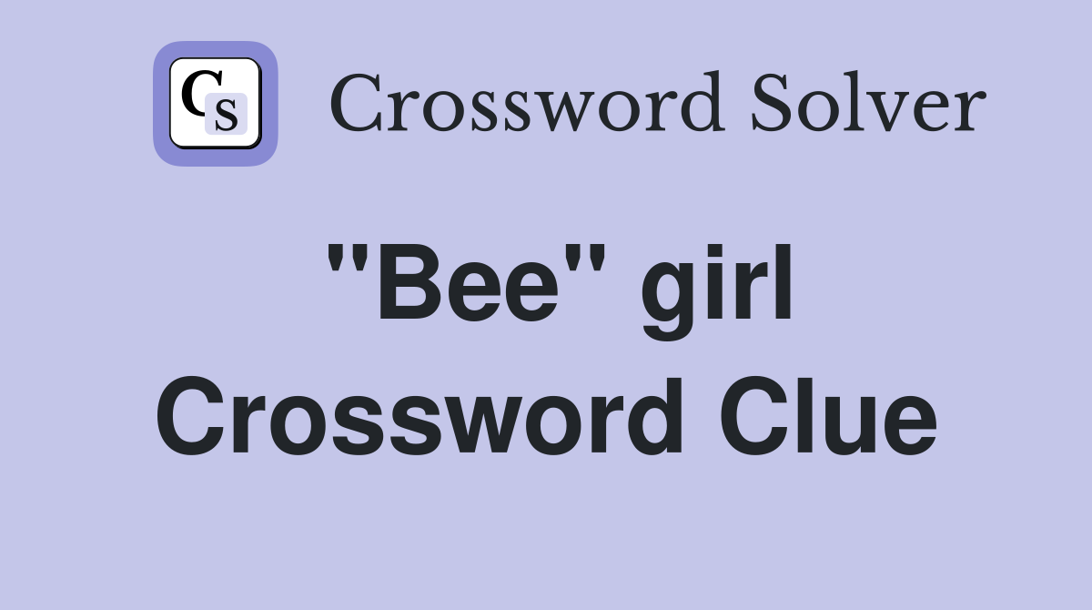 "Bee" girl Crossword Clue