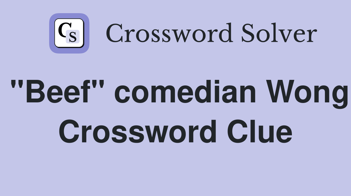 "Beef" comedian Wong Crossword Clue