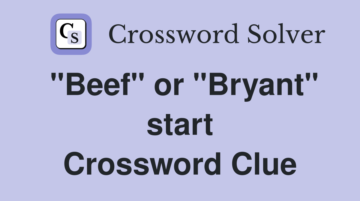 "Beef" or "Bryant" start Crossword Clue