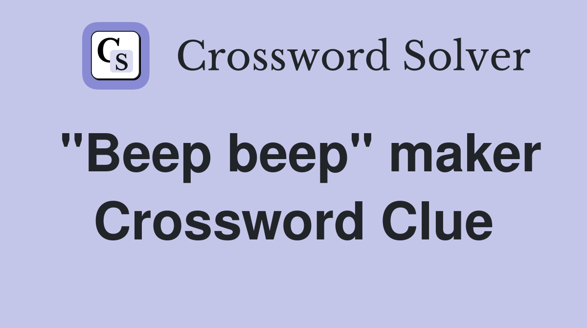 "Beep beep" maker Crossword Clue