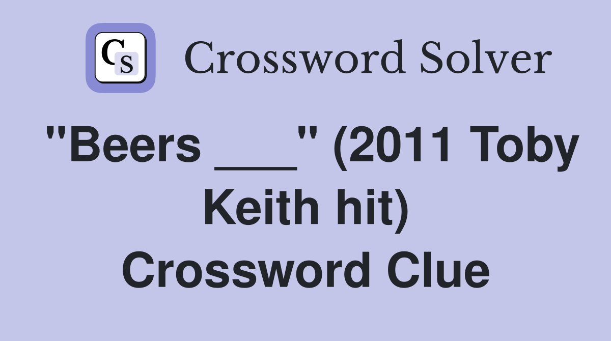 "Beers ___" (2011 Toby Keith hit) Crossword Clue