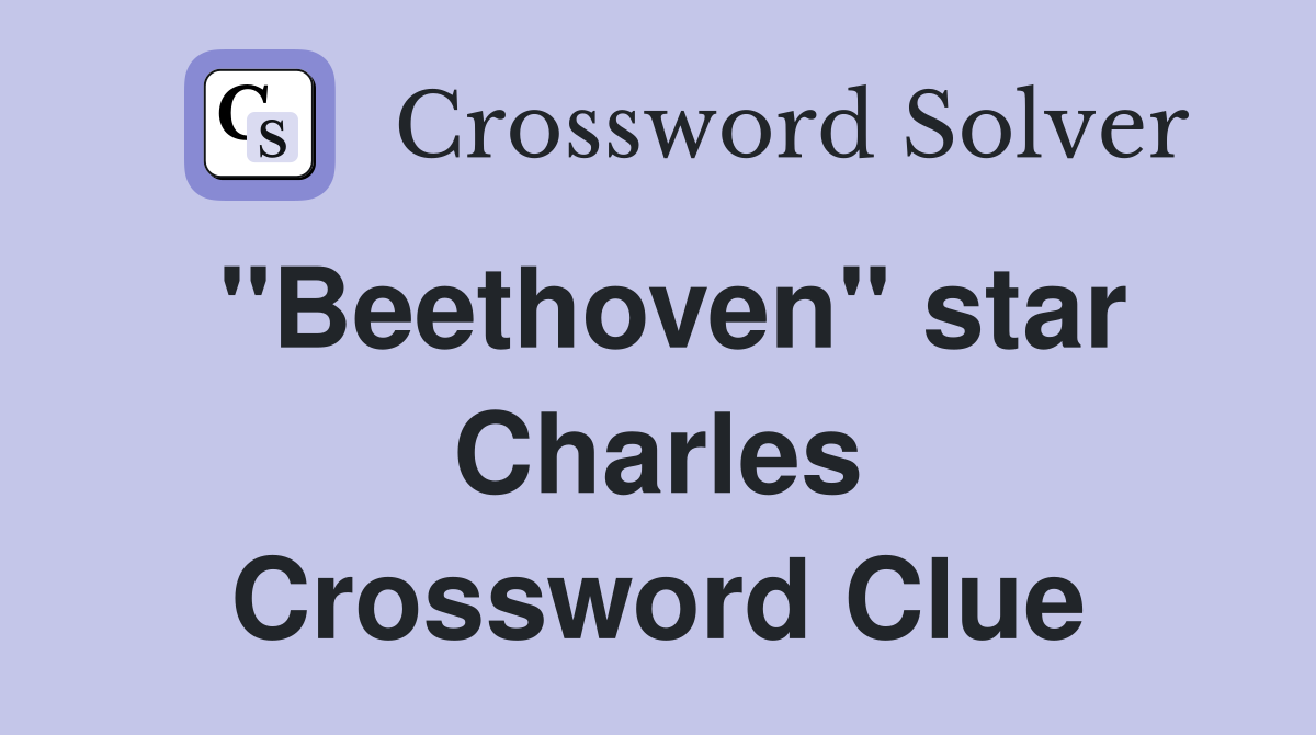 "Beethoven" star Charles Crossword Clue