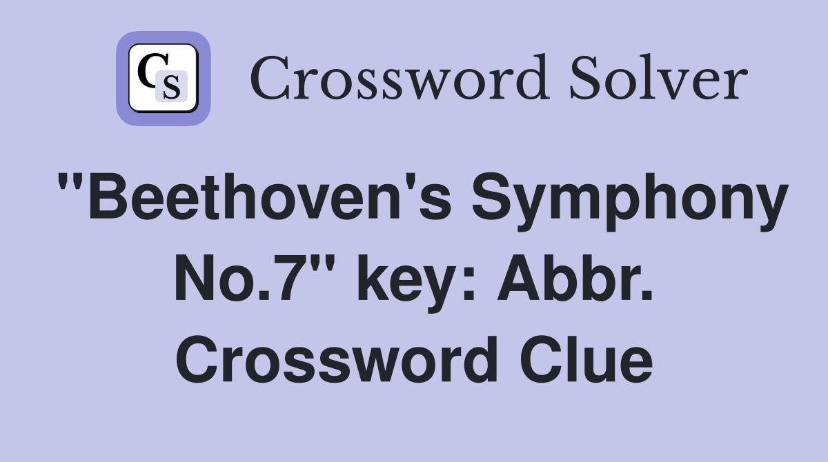 "Beethoven's Symphony No.7" key: Abbr. Crossword Clue