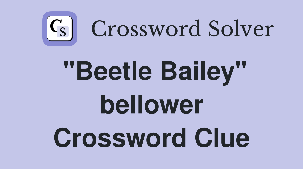 "Beetle Bailey" bellower Crossword Clue