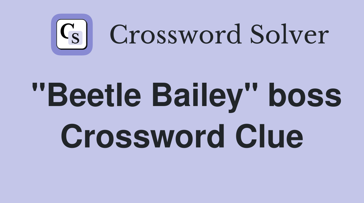 "Beetle Bailey" boss Crossword Clue