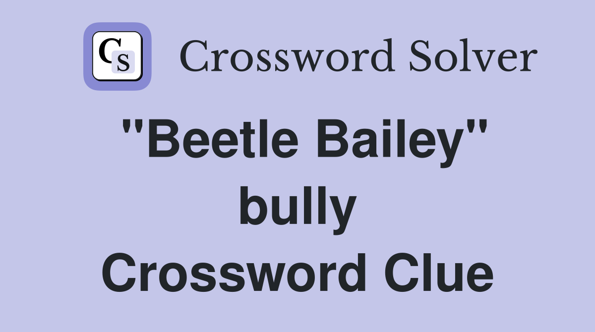 "Beetle Bailey" bully Crossword Clue