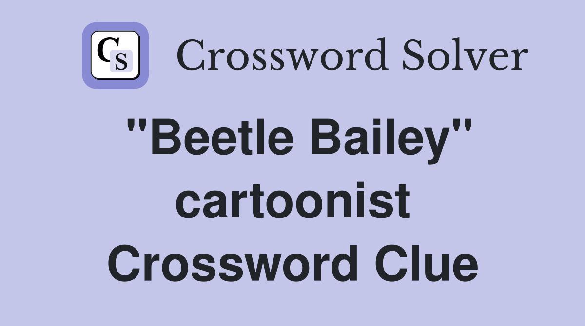 "Beetle Bailey" cartoonist Crossword Clue