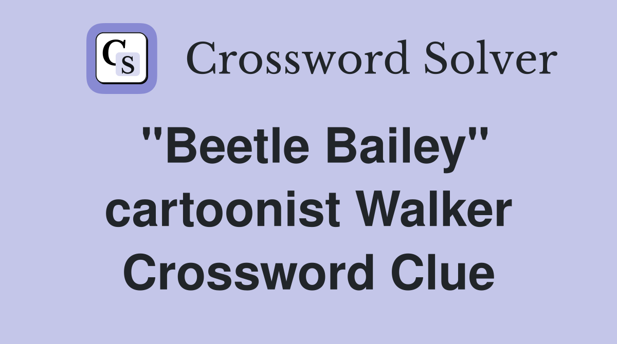 "Beetle Bailey" cartoonist Walker Crossword Clue