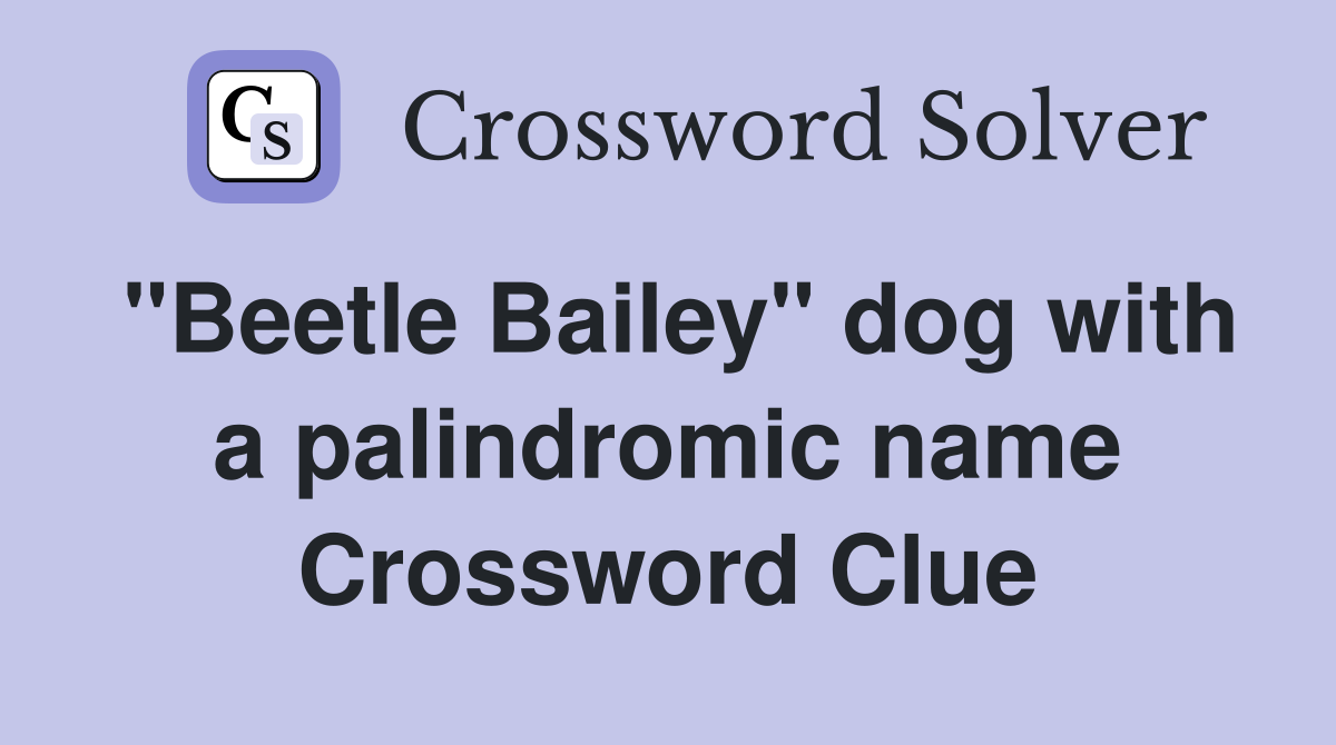 "Beetle Bailey" dog with a palindromic name Crossword Clue