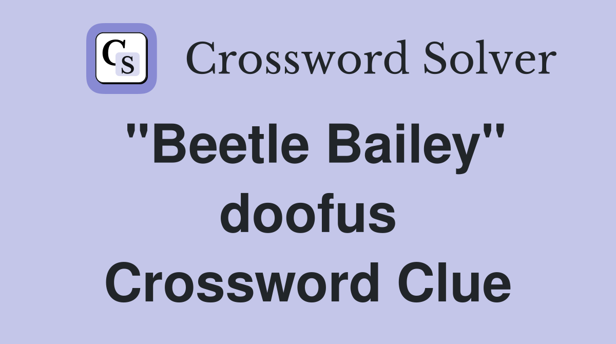 "Beetle Bailey" doofus Crossword Clue