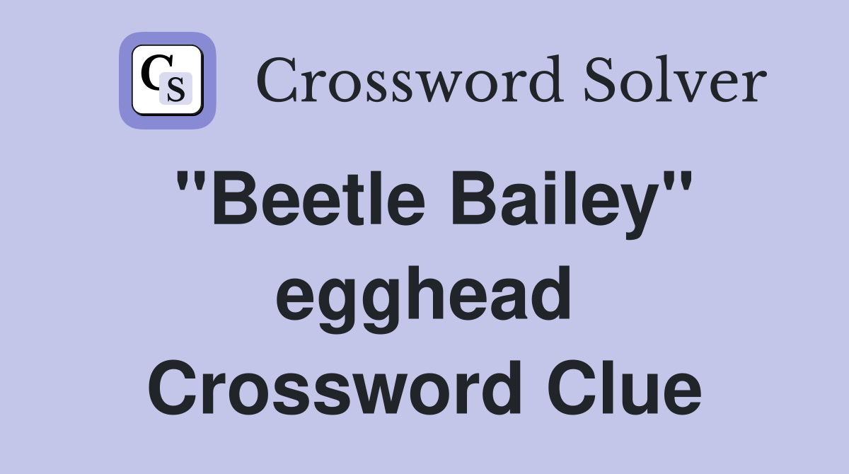 "Beetle Bailey" egghead Crossword Clue