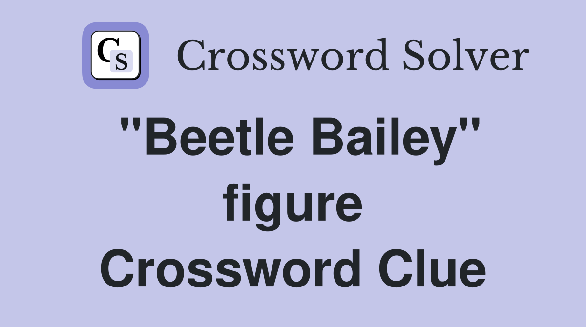 "Beetle Bailey" figure Crossword Clue