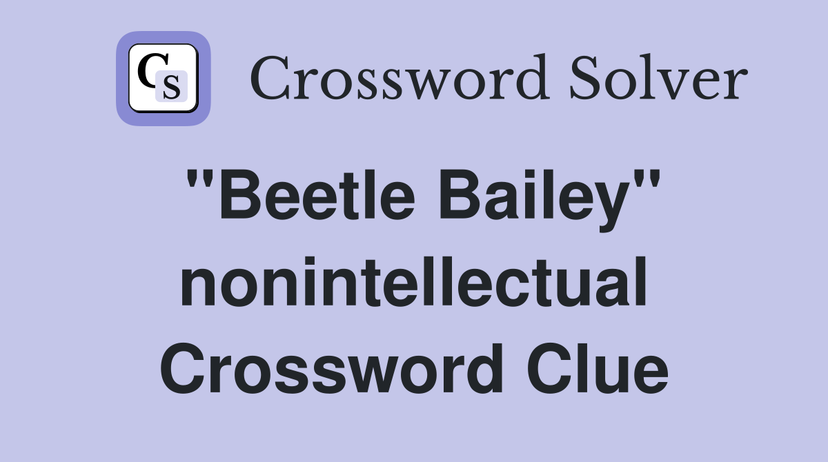 "Beetle Bailey" nonintellectual Crossword Clue