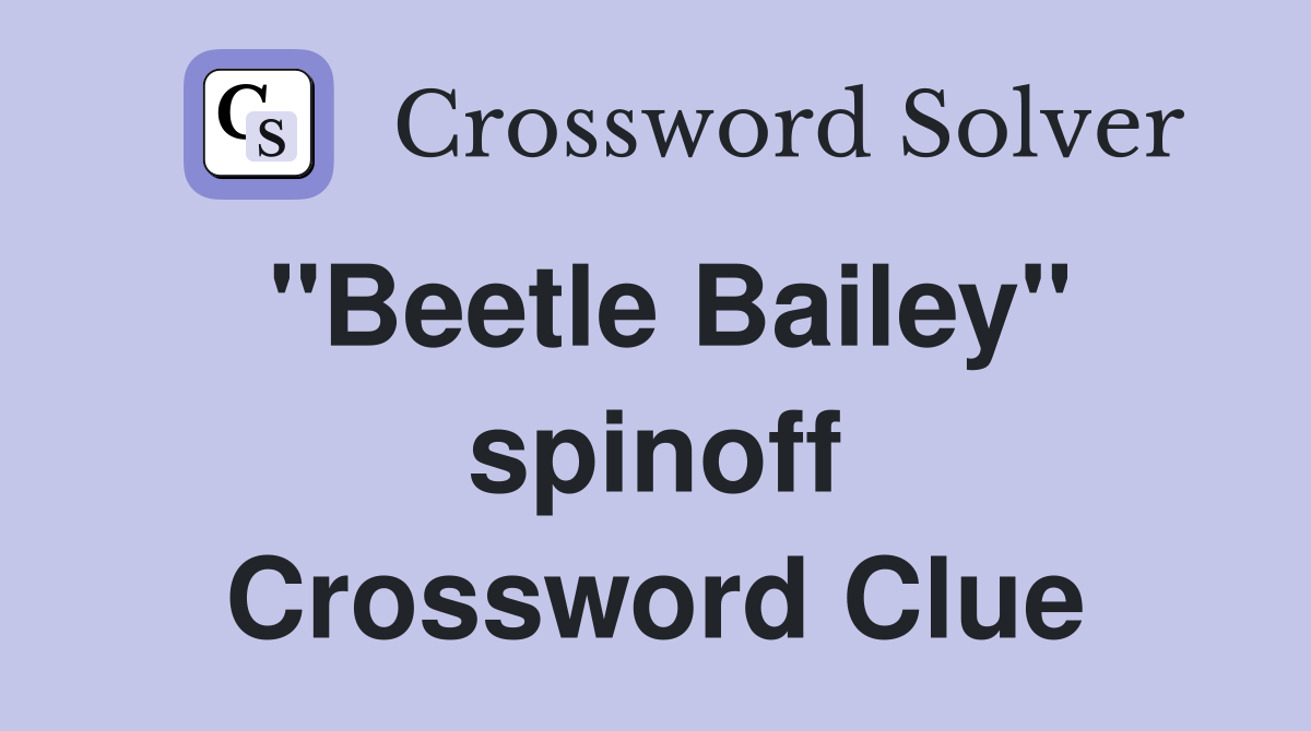 "Beetle Bailey" spinoff Crossword Clue
