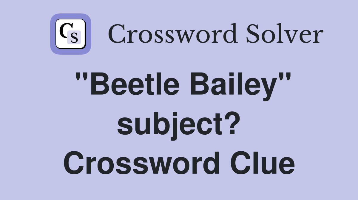 "Beetle Bailey" subject? Crossword Clue