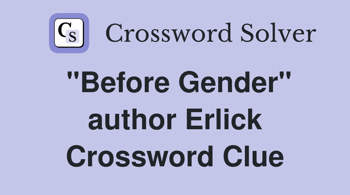 "Before Gender" author Erlick Crossword Clue