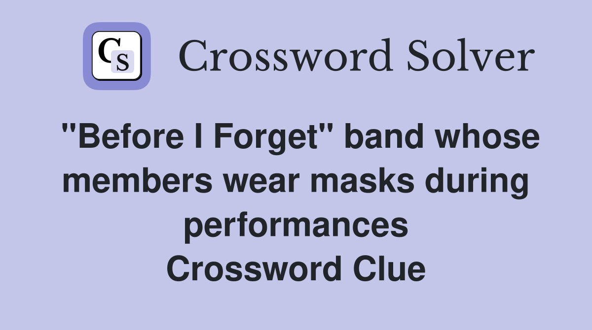 "Before I Forget" band whose members wear masks during performances Crossword Clue