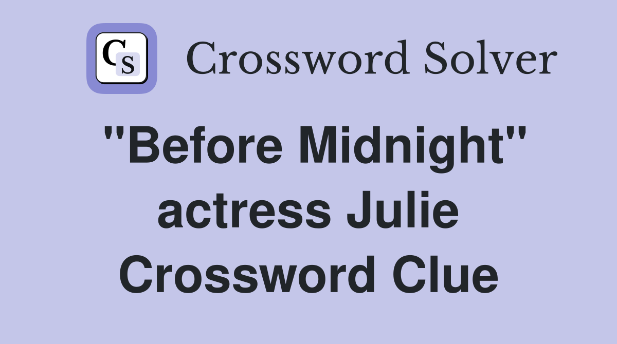 "Before Midnight" actress Julie Crossword Clue