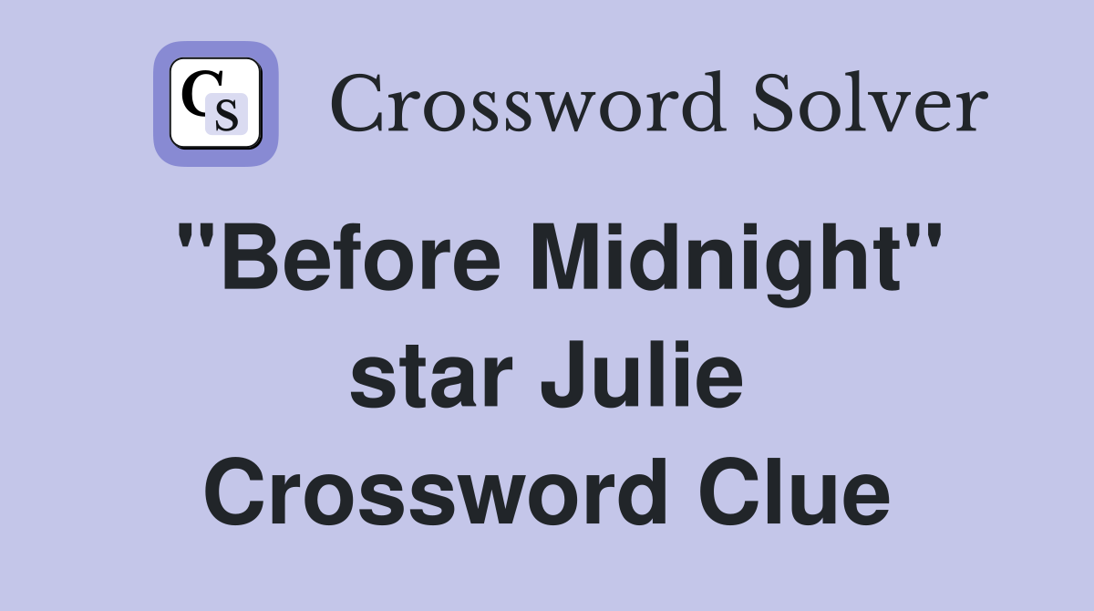 "Before Midnight" star Julie Crossword Clue