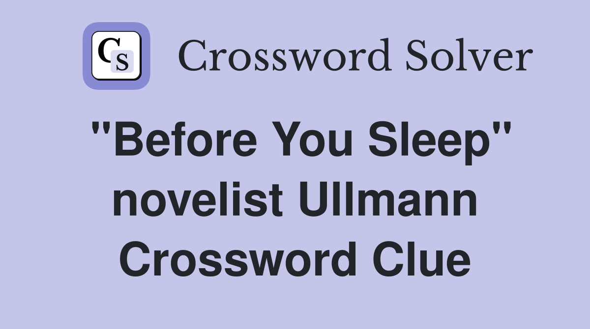 "Before You Sleep" novelist Ullmann Crossword Clue