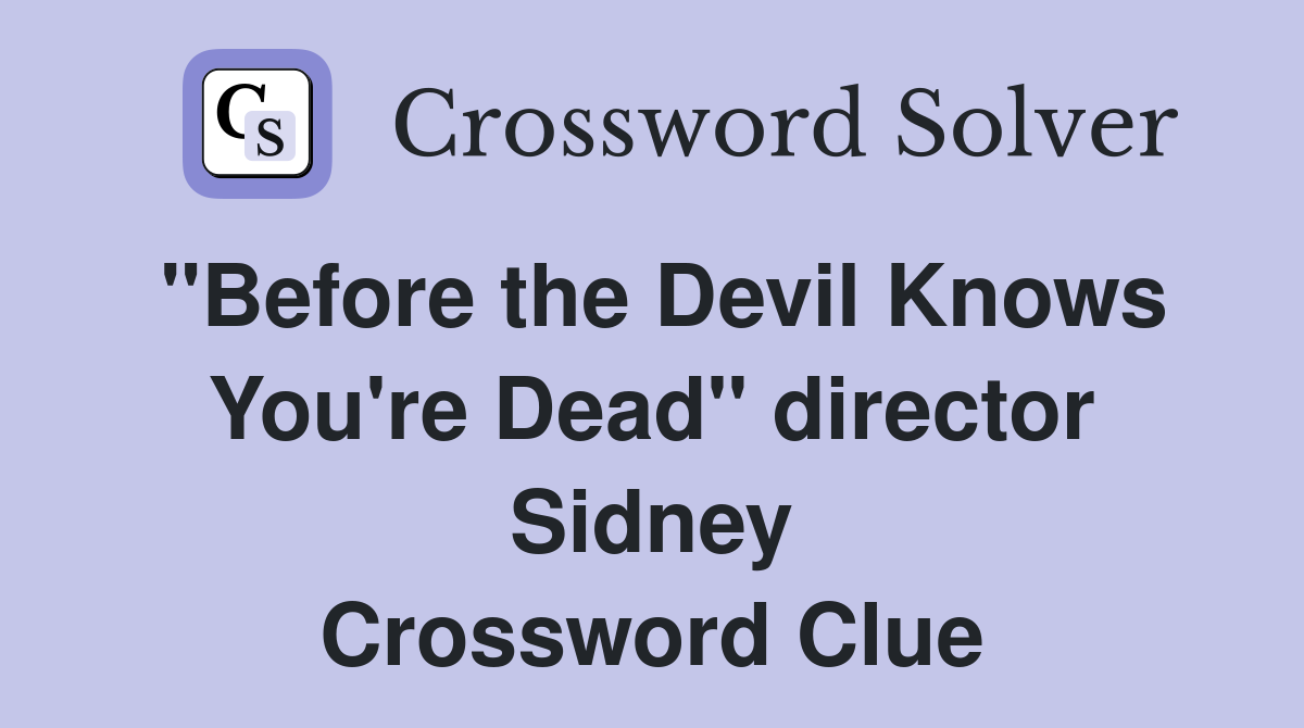 "Before the Devil Knows You're Dead" director Sidney Crossword Clue