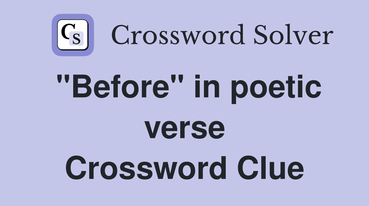 "Before" in poetic verse Crossword Clue