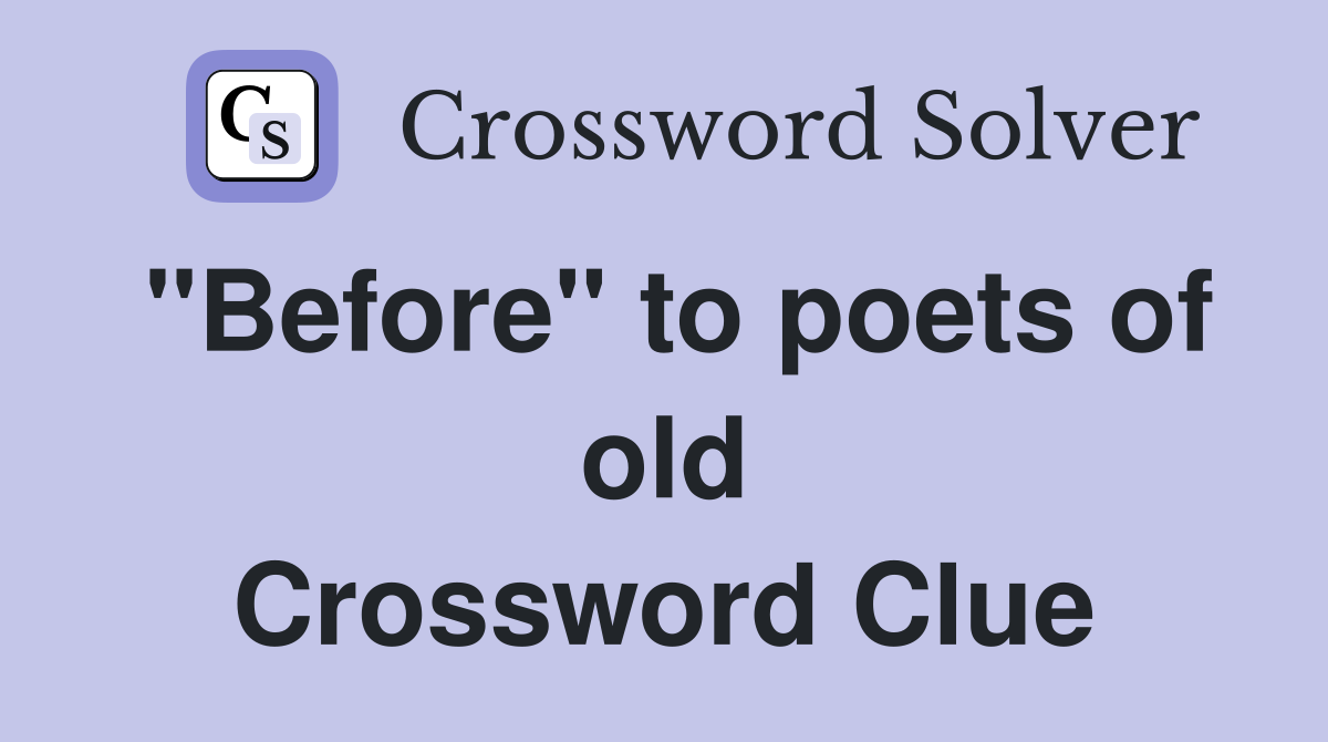 "Before" to poets of old Crossword Clue