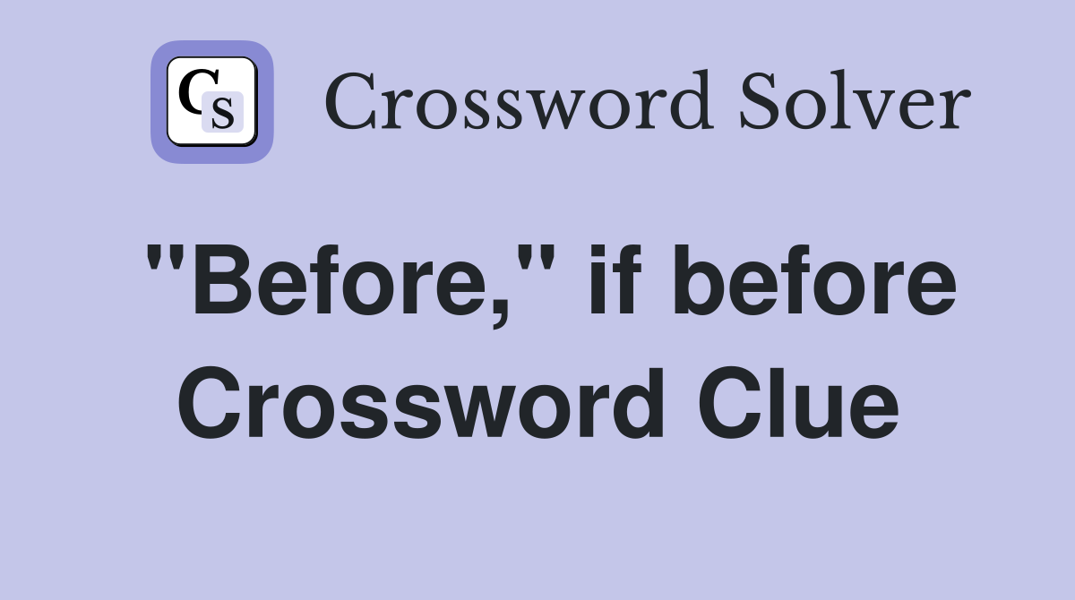 "Before," if before Crossword Clue