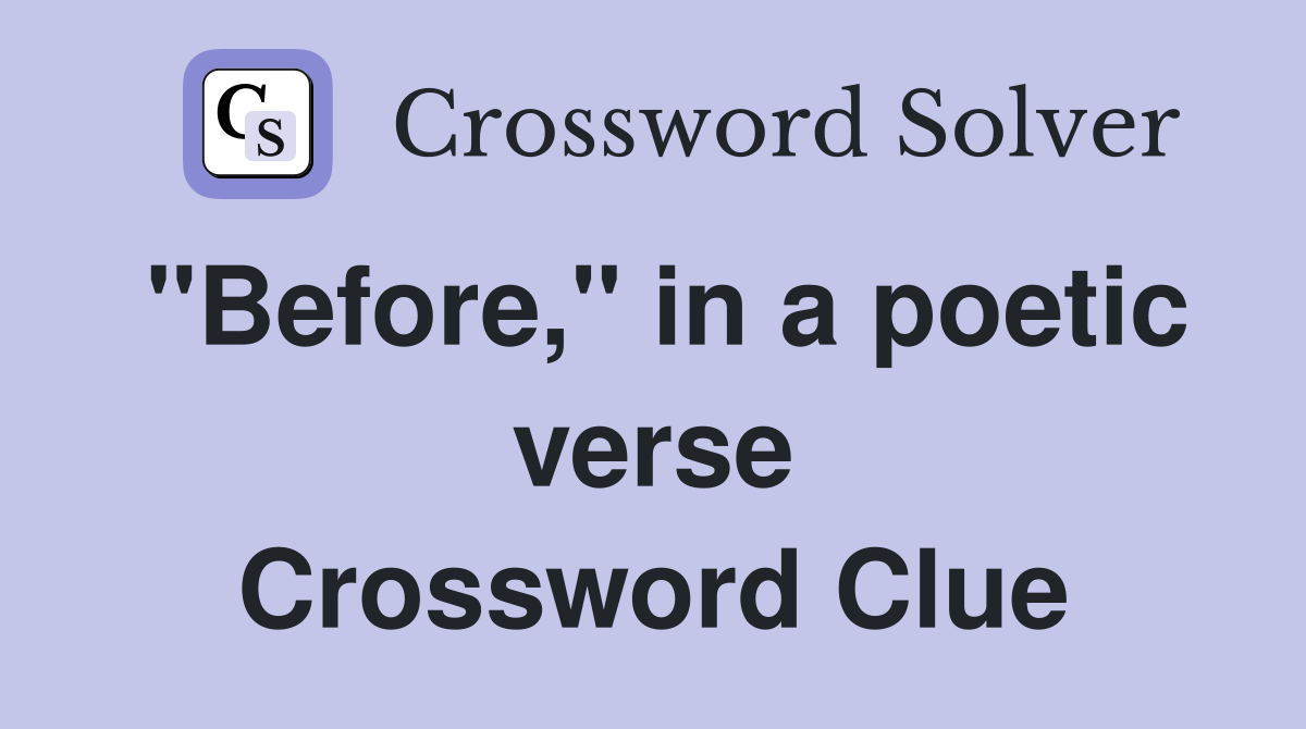"Before," in a poetic verse Crossword Clue