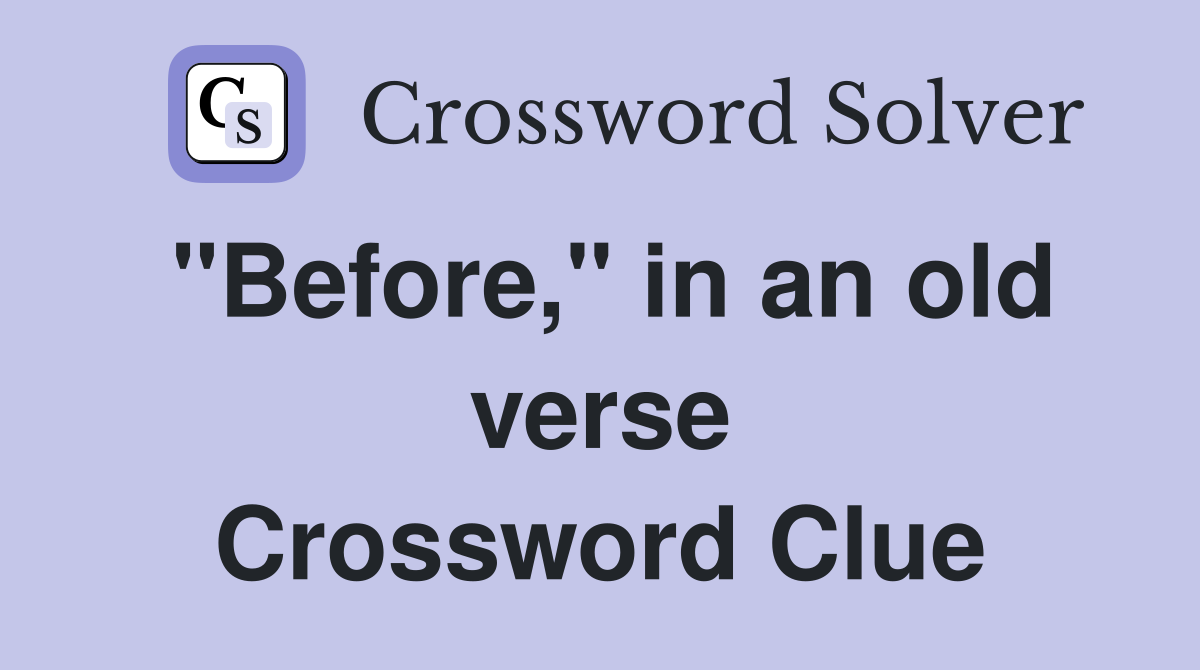 "Before," in an old verse Crossword Clue
