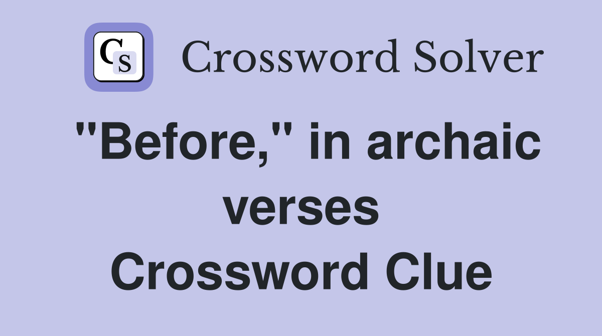 "Before," in archaic verses Crossword Clue