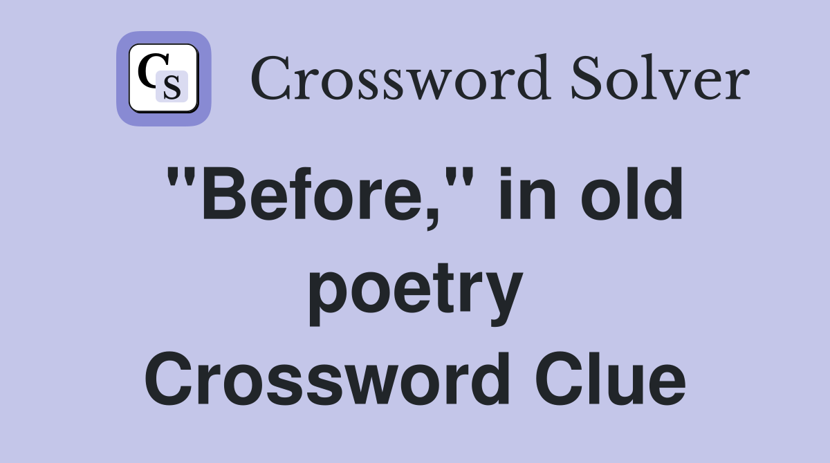 "Before," in old poetry Crossword Clue