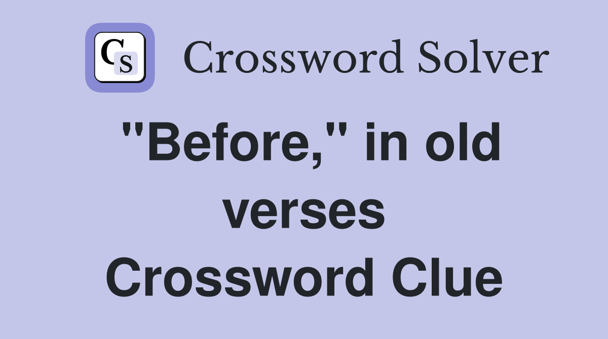 "Before," in old verses Crossword Clue