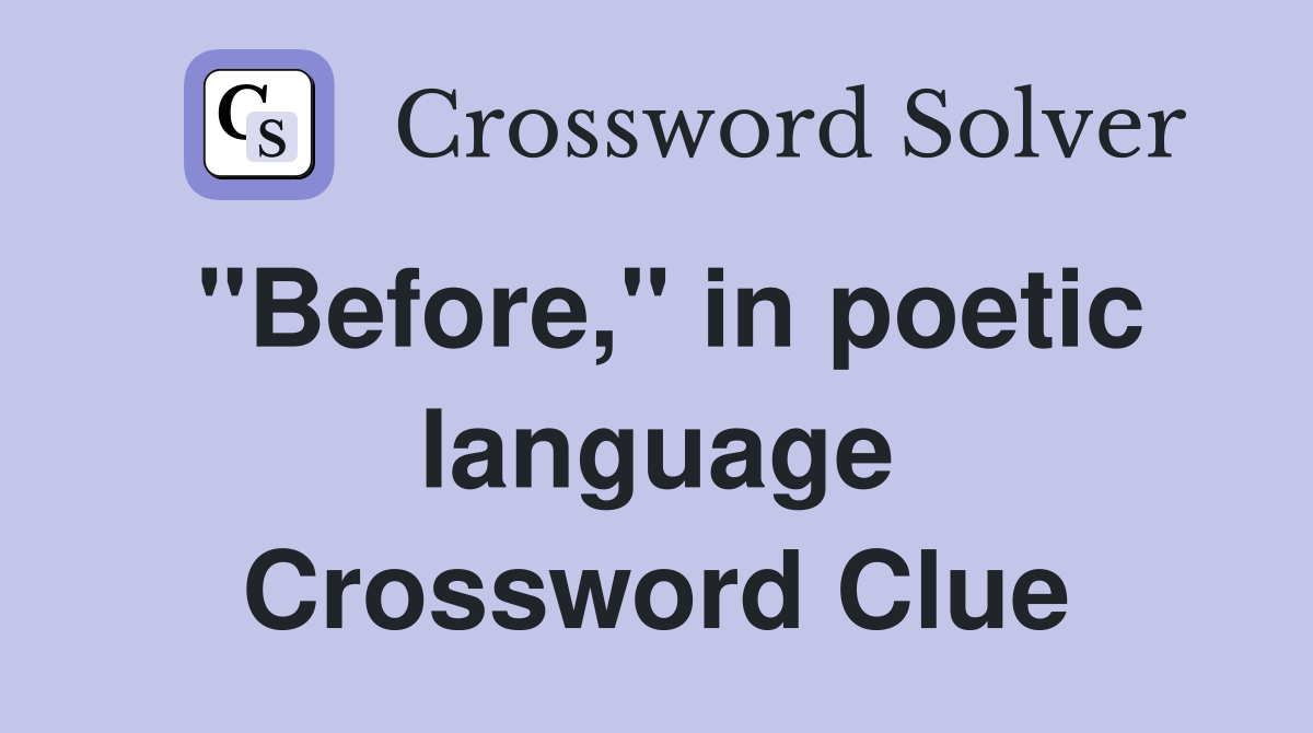 "Before," in poetic language Crossword Clue