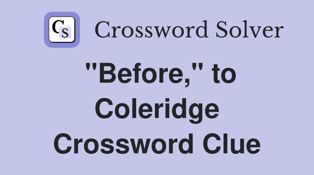"Before," to Coleridge Crossword Clue