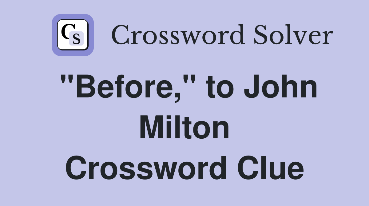 "Before," to John Milton Crossword Clue