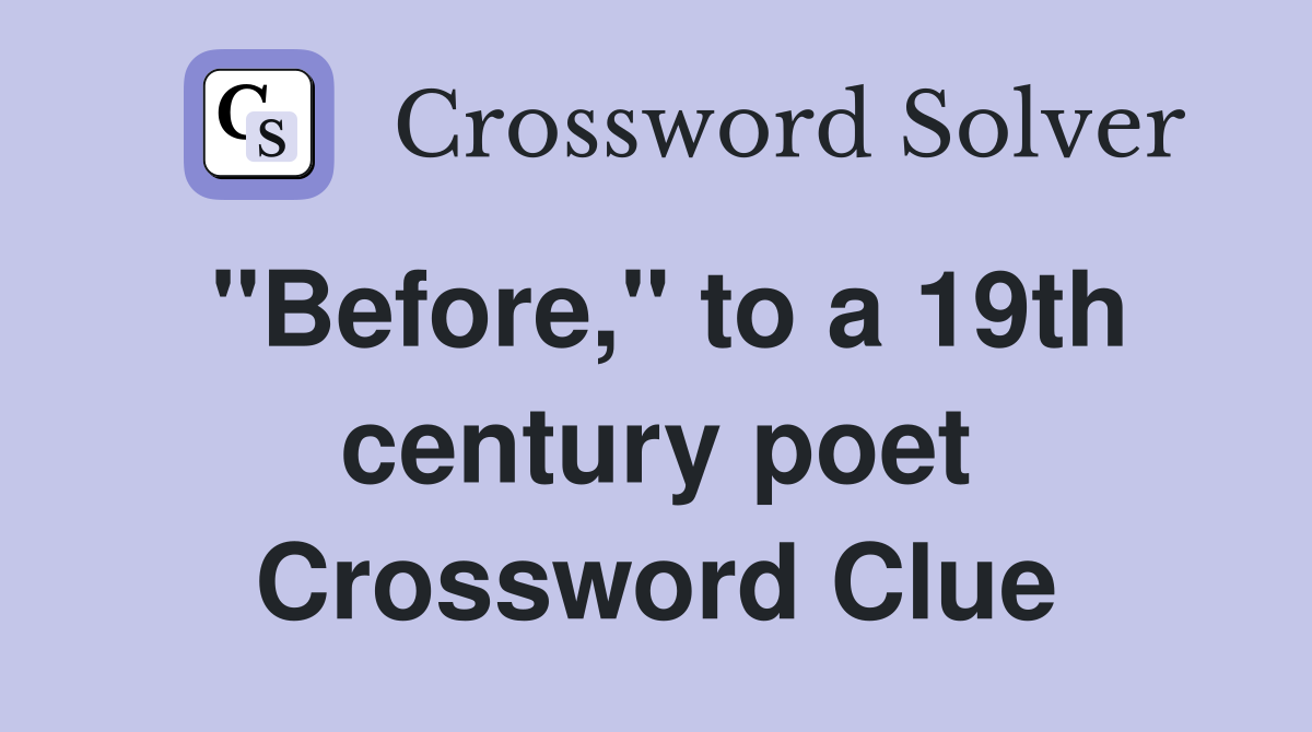 "Before," to a 19th century poet Crossword Clue